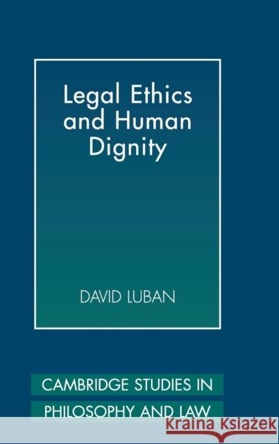 Legal Ethics and Human Dignity David Luban 9780521862851 Cambridge University Press - książka