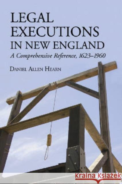 Legal Executions in New England: A Comprehensive Reference, 1623-1960 Hearn, Daniel Allen 9780786432486 McFarland & Company - książka