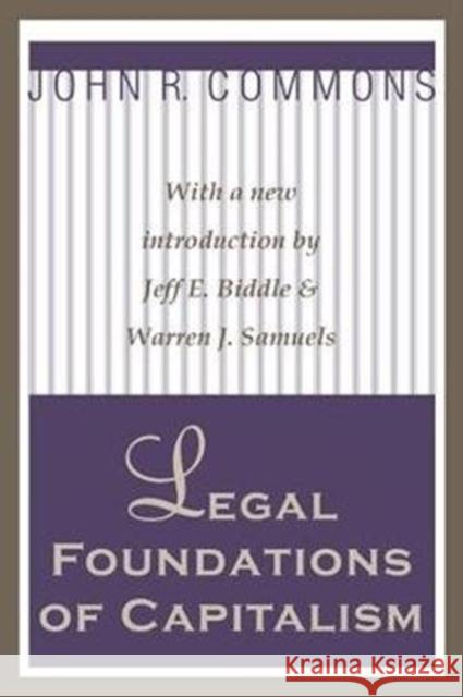 Legal Foundations of Capitalism: With a New Introduction by Jeffe. Biddle & Warren J. Samuels Commons, John R. 9781138527126 Routledge - książka