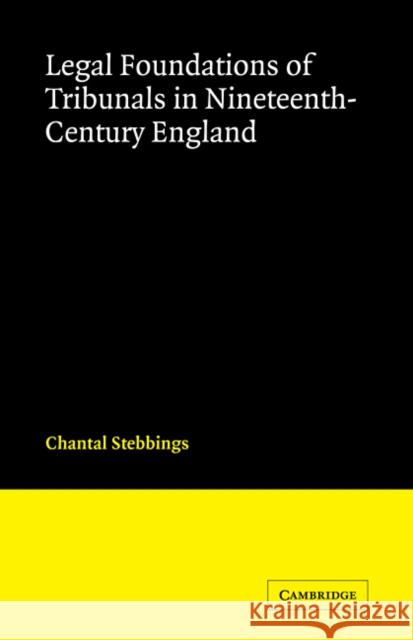 Legal Foundations of Tribunals in Nineteenth Century England Chantal Stebbings 9780521107518 Cambridge University Press - książka