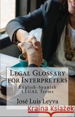 Legal Glossary for Interpreters: English-Spanish Legal Terms Jose Luis Leyva 9781729727676 Createspace Independent Publishing Platform - książka