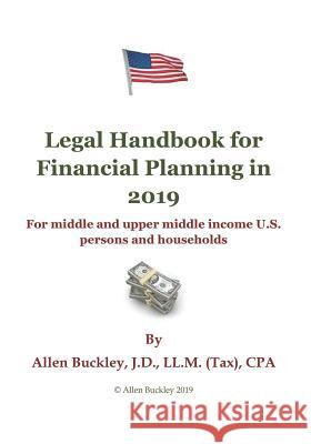 Legal Handbook for Financial Planning in 2019: For Middle and Upper Middle Income Persons and Households Allen Buckley 9781091578821 Independently Published - książka