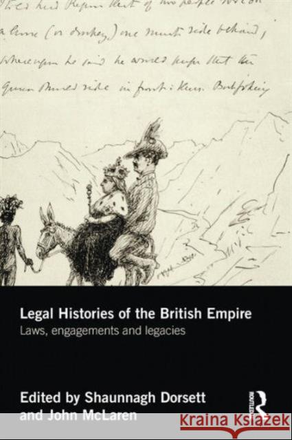 Legal Histories of the British Empire: Laws, Engagements and Legacies Shaunnagh Dorsett John McLaren 9781138950870 Routledge - książka