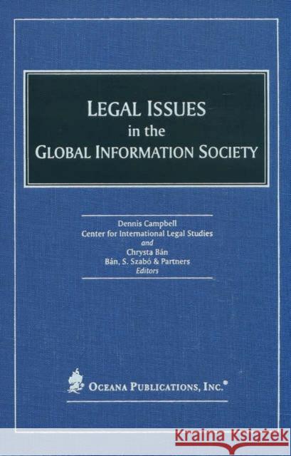 Legal Issues in the Global Information Society Center for International Legal Studies   Dennis Campbell 9780379215168 Oxford University Press, USA - książka