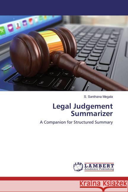 Legal Judgement Summarizer : A Companion for Structured Summary Megala, S. Santhana 9786134907637 LAP Lambert Academic Publishing - książka