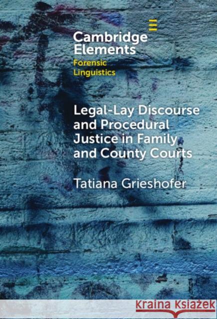 Legal-Lay Discourse and Procedural Justice in Family and County Courts Tatiana Grieshofer 9781009486927 Cambridge University Press - książka