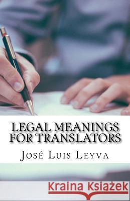 Legal Meanings for Translators: English-Spanish Legal Glossary Jose Luis Leyva 9781729612156 Createspace Independent Publishing Platform - książka