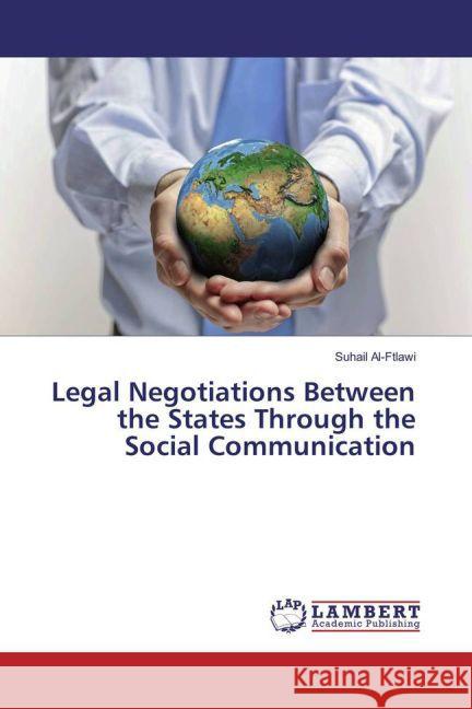 Legal Negotiations Between the States Through the Social Communication Al-Ftlawi, Suhail 9783659827501 LAP Lambert Academic Publishing - książka