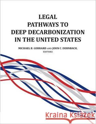 Legal Pathways to Deep Decarbonization in the United States Michael B. Gerrard John C. Dernbach  9781585761975 Environmental Law Institute - książka