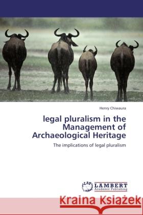 legal pluralism in the Management of Archaeological Heritage Chiwaura, Henry 9783845432618 LAP Lambert Academic Publishing - książka