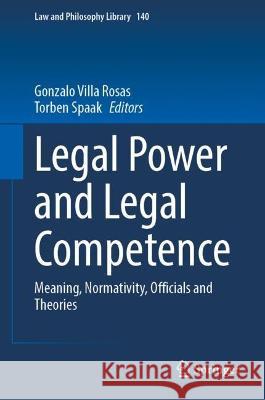 Legal Power and Legal Competence: Meaning, Normativity, Officials and Theories Gonzalo Vill Torben Spaak 9783031285547 Springer - książka