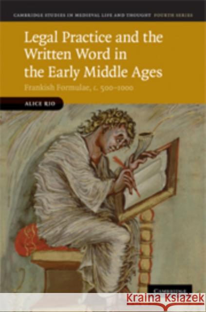 Legal Practice and the Written Word in the Early Middle Ages: Frankish Formulae, C.500-1000 Rio, Alice 9780521514996 Cambridge University Press - książka