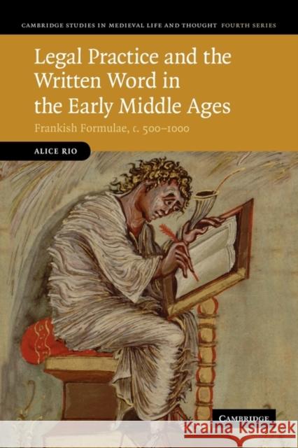 Legal Practice and the Written Word in the Early Middle Ages: Frankish Formulae, C.500 1000 Rio, Alice 9781107402836 Cambridge University Press - książka