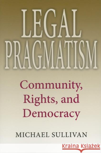 Legal Pragmatism: Community, Rights, and Democracy Sullivan, Michael 9780253219060 Indiana University Press - książka