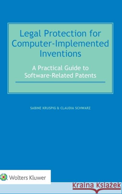 Legal Protection for Computer-Implemented Inventions: A Practical Guide to Software-Related Patents Sabine Kruspig Claudia Schwarz 9789041152299 Kluwer Law International - książka