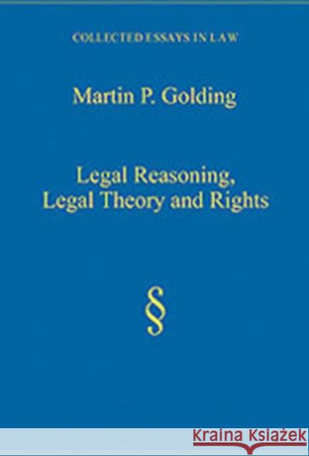 Legal Reasoning, Legal Theory and Rights Martin P. Golding   9780754626695 Ashgate Publishing Limited - książka