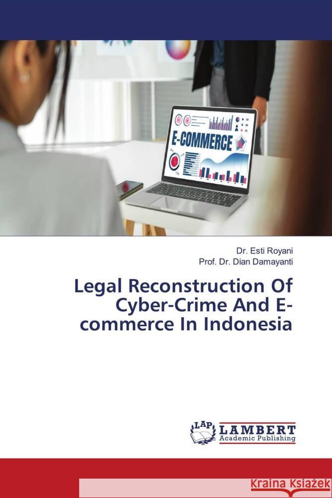 Legal Reconstruction Of Cyber-Crime And E-commerce In Indonesia Royani, Esti, Damayanti, Dian 9786205494608 LAP Lambert Academic Publishing - książka