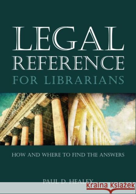 Legal Reference for Librarians: How and Where to Find the Answers Healey, Paul D. 9780838911174 American Library Association - książka