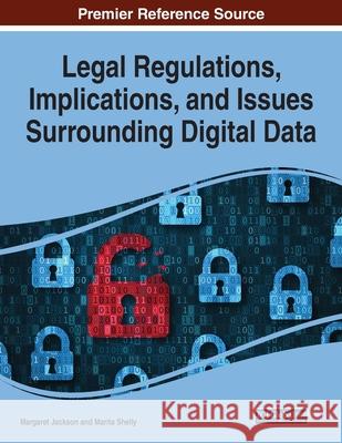 Legal Regulations, Implications, and Issues Surrounding Digital Data Margaret Jackson Marita Shelly 9781799831310 Information Science Reference - książka