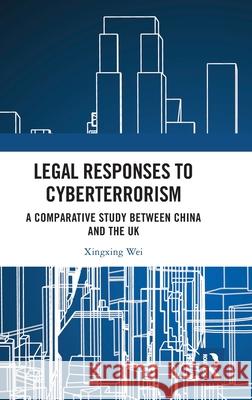 Legal Responses to Cyberterrorism: A Comparative Study between China and the UK Xingxing Wei 9781032610177 Routledge - książka