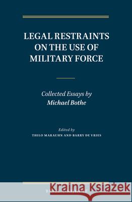 Legal Restraints on the Use of Military Force: Collected Essays by Michael Bothe Thilo Marauhn Barry d 9789004380585 Brill - Nijhoff - książka