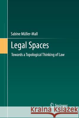 Legal Spaces: Towards a Topological Thinking of Law Müller-Mall, Sabine 9783642429415 Springer - książka