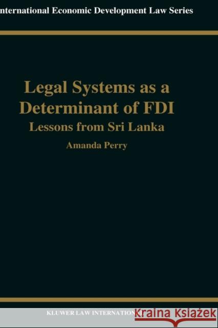 Legal Systems as a Determinant of Foreign Direct Investment: Lessons from Sri Lanka Perry, Amanda 9789041198532 Kluwer Law International - książka