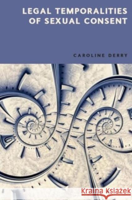 Legal Temporalities of Sexual Consent Caroline Derry 9781399514798 Edinburgh University Press - książka