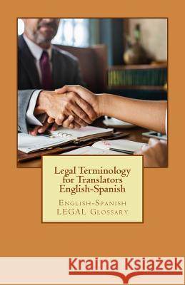 Legal Terminology for Translators English-Spanish: English-Spanish Legal Glossary Jose Luis Leyva 9781729598092 Createspace Independent Publishing Platform - książka