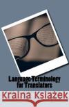 Legal Terminology for Translators: English-Spanish LEGAL Glossary Leyva, Jose Luis 9781977853134 Createspace Independent Publishing Platform