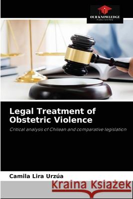 Legal Treatment of Obstetric Violence Lira Urz 9786204029580 Our Knowledge Publishing - książka