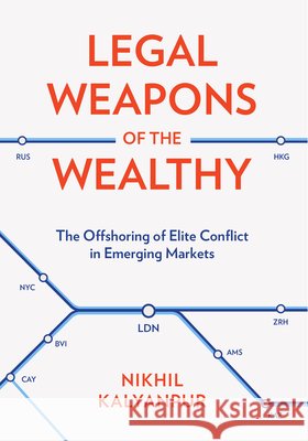 Legal Weapons of the Wealthy: The Offshoring of Elite Conflict in Emerging Markets Nikhil Kalyanpur 9781501788185 Cornell University Press - książka