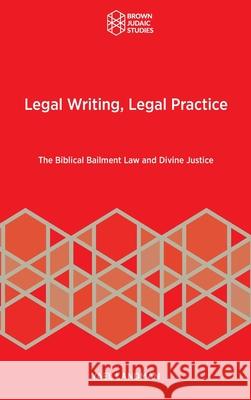 Legal Writing, Legal Practice: The Biblical Bailment Law and Divine Justice Yael Landman 9781951498863 Brown Judaic Studies - książka