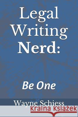 Legal Writing Nerd: Wayne Schiess on Legal Writing Wayne Schiess 9781505594171 Createspace Independent Publishing Platform - książka