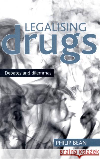 Legalising Drugs: Debates and Dilemmas Bean, Philip 9781847423757  - książka