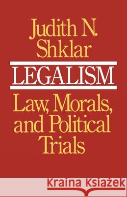 Legalism: Law, Morals, and Political Trials Shklar, Judith N. 9780674523517 Harvard University Press - książka