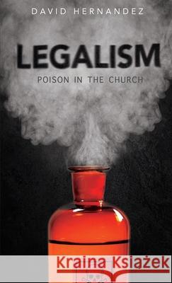 Legalism: Poision in the Church David Hernandez 9781087923789 Indy Pub - książka