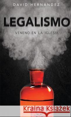 Legalismo: Veneno en la Iglesia David Hernandez 9781087920542 Indy Pub - książka