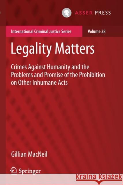 Legality Matters: Crimes Against Humanity and the Problems and Promise of the Prohibition on Other Inhumane Acts MacNeil, Gillian 9789462654457 T.M.C. Asser Press - książka