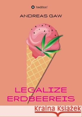 Legalize Erdbeereis Andreas Gaw 9783734568015 Tredition Gmbh - książka