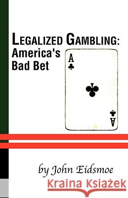 Legalized Gambling: America's Bad Bet Eidsmoe, John 9781579105686 Resource Publications (OR) - książka