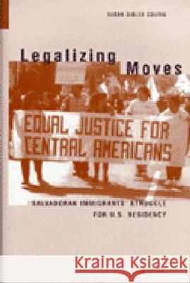Legalizing Moves: Salvadoran Immigrants' Struggle for U.S. Residency Susan Bibler Coutin Susan Bibler Coutin 9780472110124 University of Michigan Press - książka
