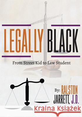 Legally Black: From Street Kid to Law Student Ralston Jarrett 9780692100523 Ralston Jarrett - książka