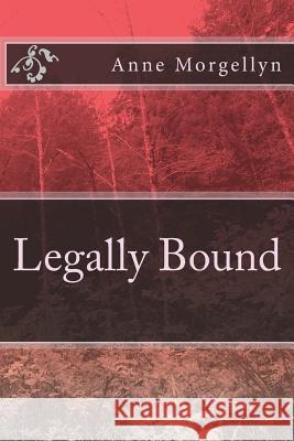 Legally Bound Anne Morgellyn 9781490910857 Createspace - książka