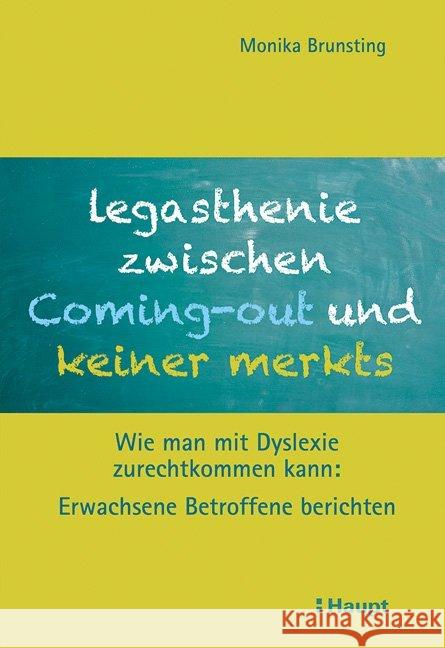 Legasthenie zwischen Coming-out und keiner merkts : Wie man mit Dyslexie zurechtkommen kann: Erwachsene Betroffene berichten Brunsting, Monika 9783258079813 Haupt - książka