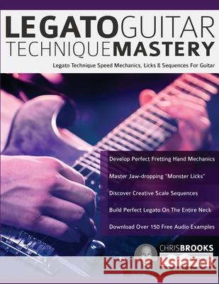 Legato Guitar Technique Mastery: Legato Technique Speed Mechanics, Licks & Sequences For Guitar Chris Brooks Joseph Alexander Tim Pettingale 9781789331509 Fundamental Changes Ltd. - książka