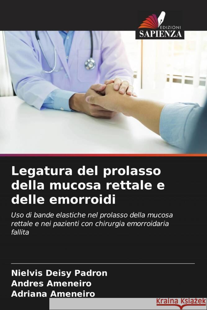 Legatura del prolasso della mucosa rettale e delle emorroidi Nielvis Deisy Padron Andres Ameneiro Adriana Ameneiro 9786207056590 Edizioni Sapienza - książka