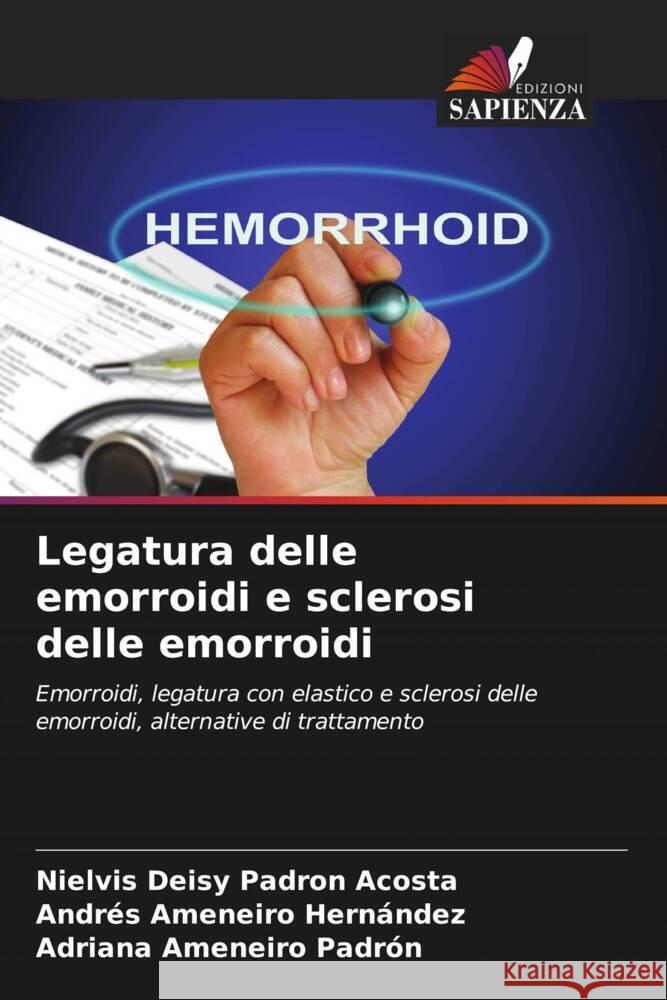 Legatura delle emorroidi e sclerosi delle emorroidi Padron Acosta, Nielvis Deisy, Ameneiro Hernández, Andrés, Ameneiro Padrón, Adriana 9786207088539 Edizioni Sapienza - książka