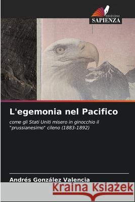 L'egemonia nel Pacifico González Valencia, Andrés 9786209018152 Edizioni Sapienza - książka