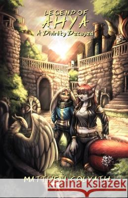 Legend of Ahya: A Divinity Decayed Matthew Colvath Rowena Milwain Sean Gerace 9781954751132 Darkflamewolf Media, LLC. - książka